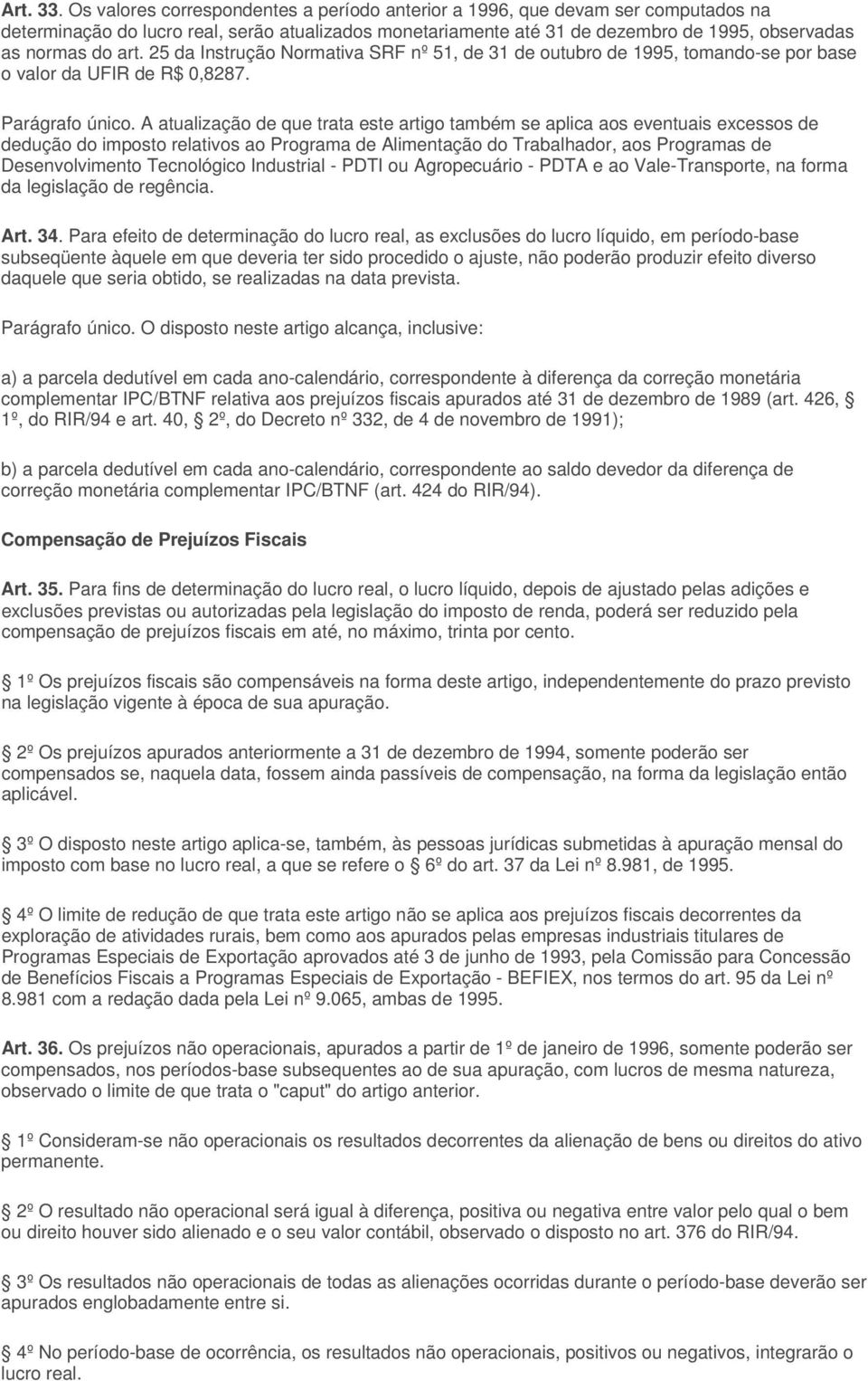 25 da Instrução Normativa SRF nº 51, de 31 de outubro de 1995, tomando-se por base o valor da UFIR de R$ 0,8287. Parágrafo único.