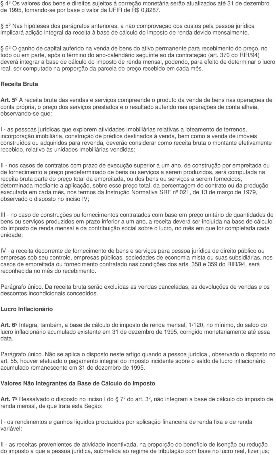 6º O ganho de capital auferido na venda de bens do ativo permanente para recebimento do preço, no todo ou em parte, após o término do ano-calendário seguinte ao da contratação (art.