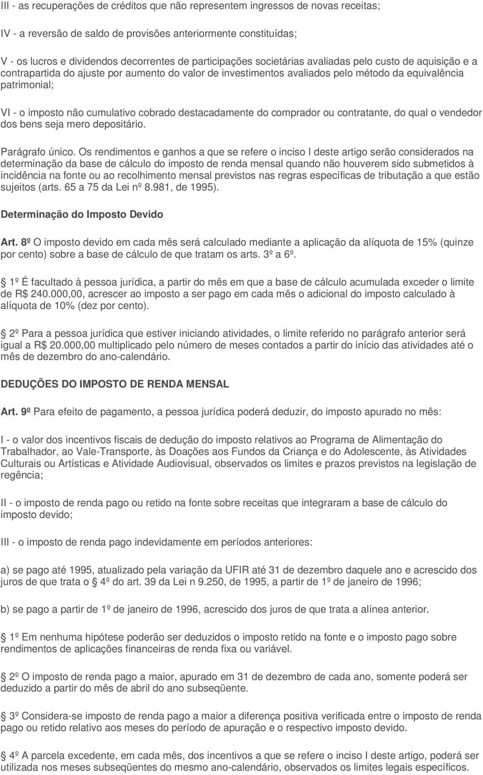 cumulativo cobrado destacadamente do comprador ou contratante, do qual o vendedor dos bens seja mero depositário. Parágrafo único.