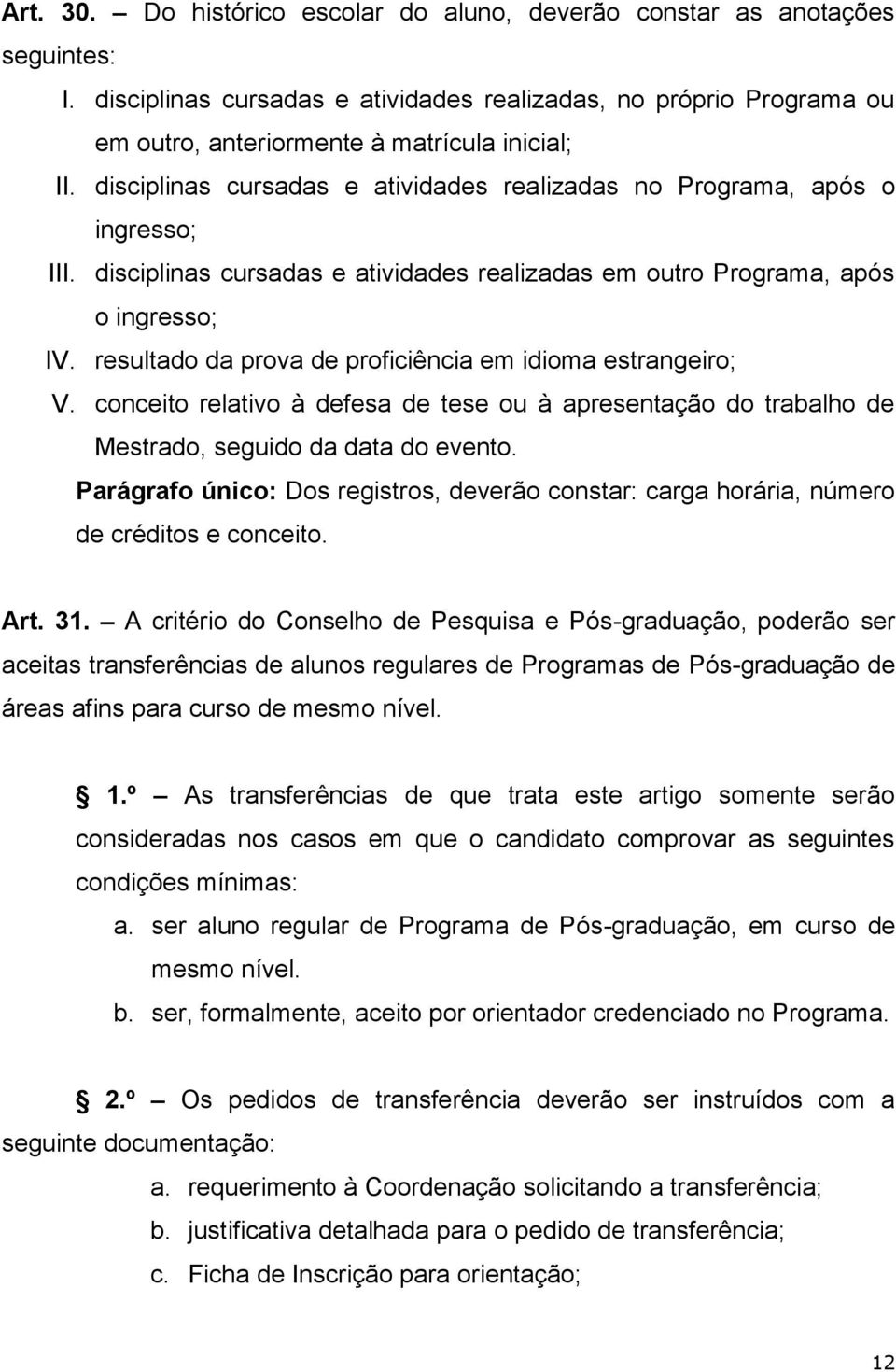 resultado da prova de proficiência em idioma estrangeiro; V. conceito relativo à defesa de tese ou à apresentação do trabalho de Mestrado, seguido da data do evento.