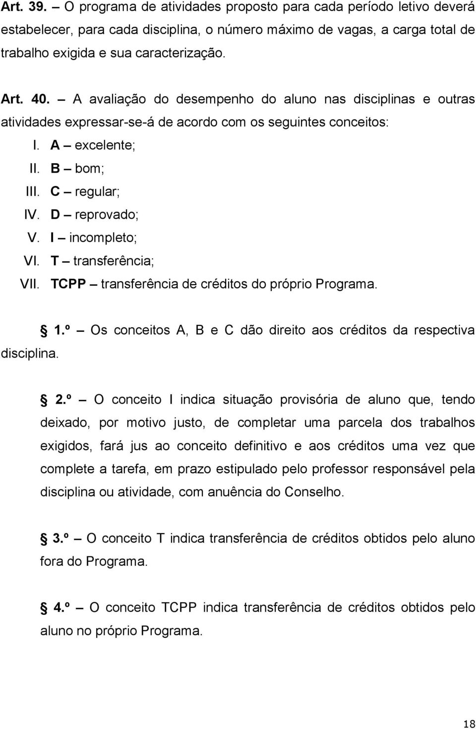 I incompleto; VI. T transferência; VII. TCPP transferência de créditos do próprio Programa. disciplina. 1.º Os conceitos A, B e C dão direito aos créditos da respectiva 2.