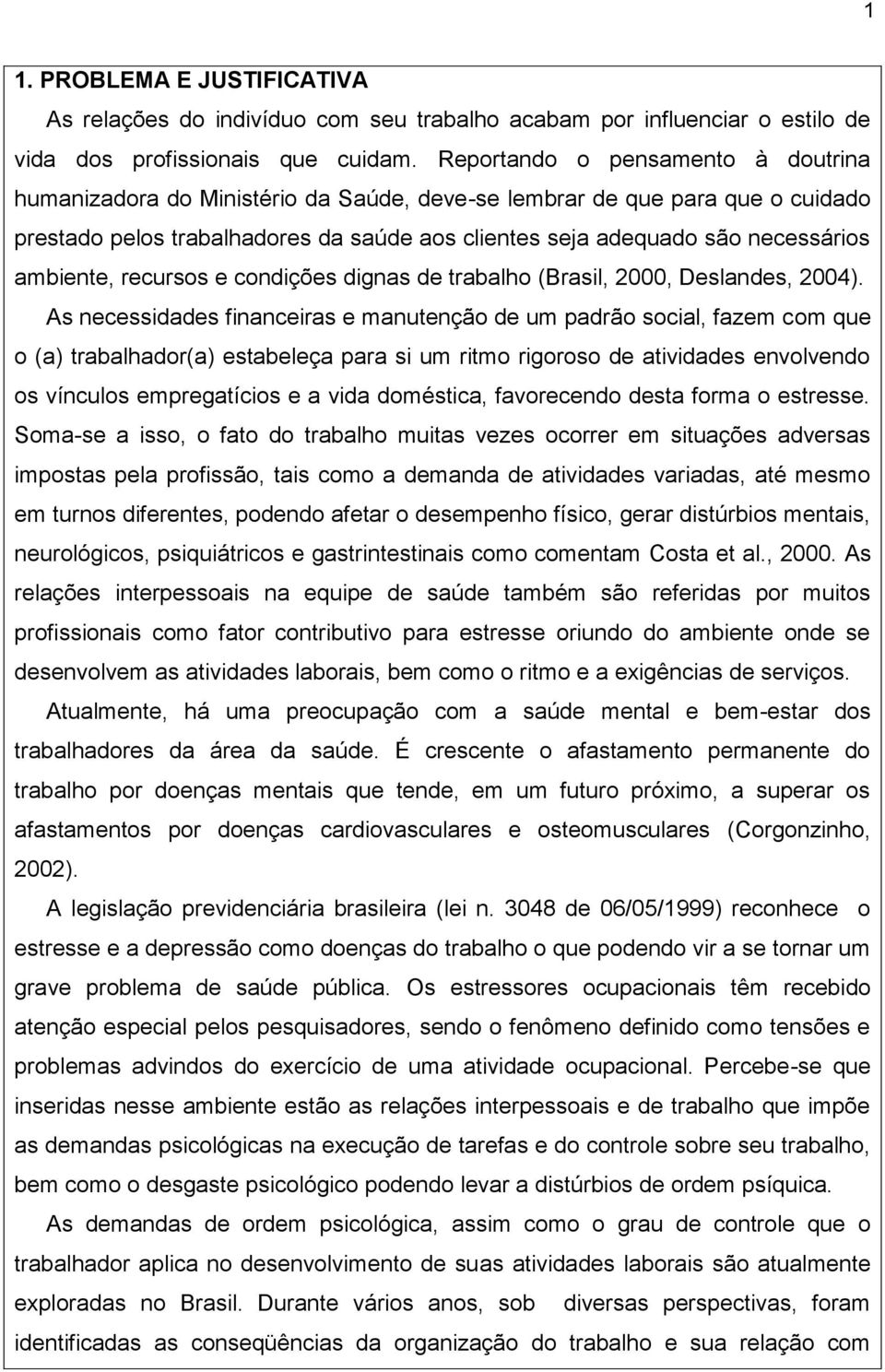 ambiente, recursos e condições dignas de trabalho (Brasil, 2000, Deslandes, 2004).