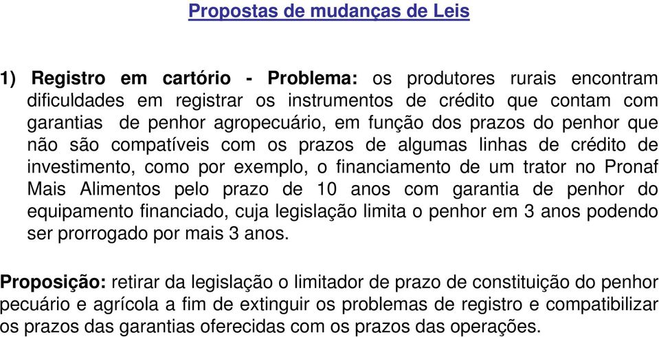 Alimentos pelo prazo de 10 anos com garantia de penhor do equipamento financiado, cuja legislação limita o penhor em 3 anos podendo ser prorrogado por mais 3 anos.