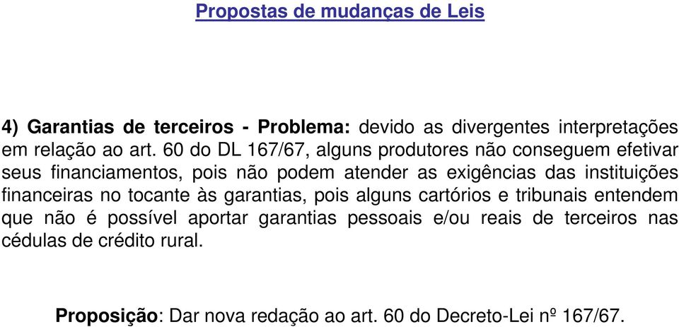 instituições financeiras no tocante às garantias, pois alguns cartórios e tribunais entendem que não é possível aportar