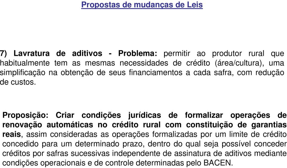 Proposição: Criar condições jurídicas de formalizar operações de renovação automáticas no crédito rural com constituição de garantias reais, assim consideradas as