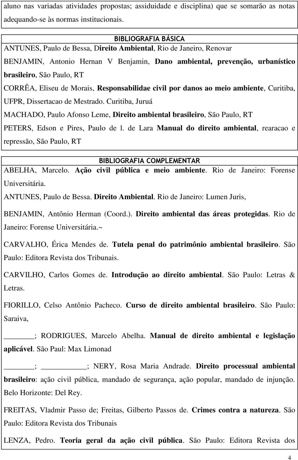 Eliseu de Morais, Responsabilidae civil por danos ao meio ambiente, Curitiba, UFPR, Dissertacao de Mestrado.