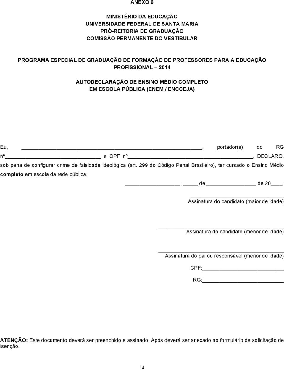 ideológica (art. 299 do Código Penal Brasileiro), ter cursado o Ensino Médio completo em escola da rede pública., de de 20.