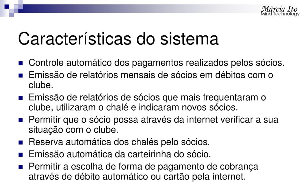 Emissão de relatórios de sócios que mais frequentaram o clube, utilizaram o chalé e indicaram novos sócios.