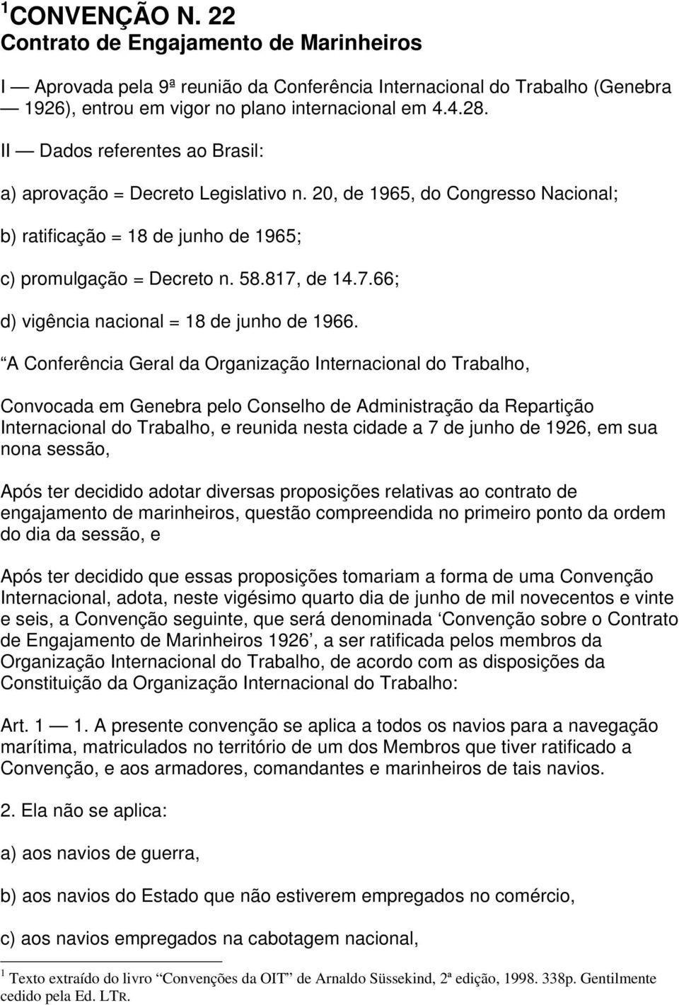 de 14.7.66; d) vigência nacional = 18 de junho de 1966.