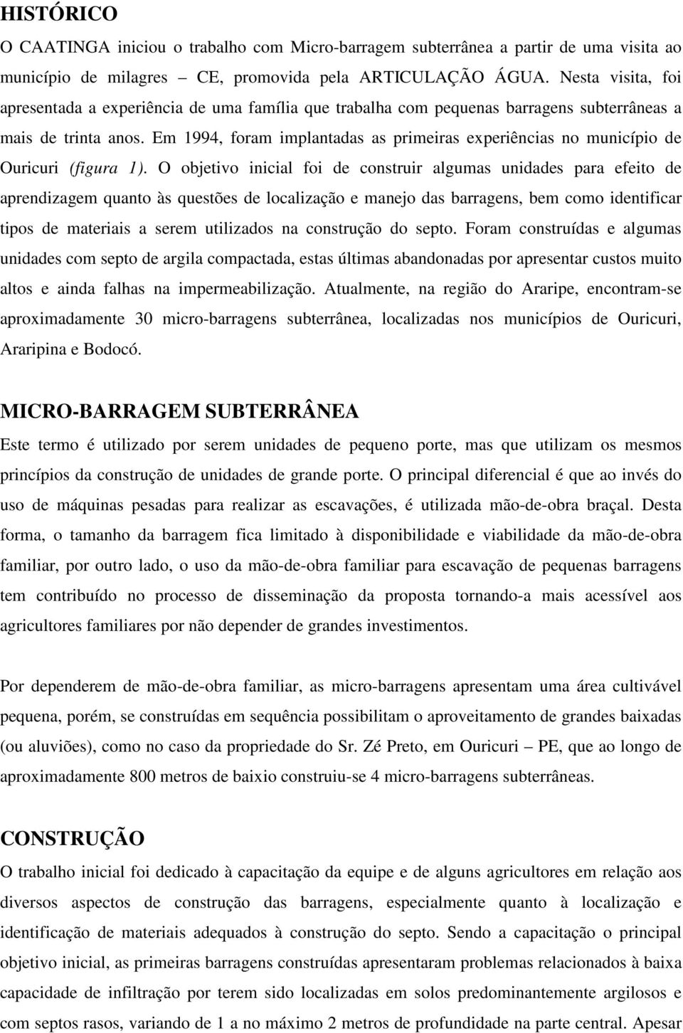 Em 1994, foram implantadas as primeiras experiências no município de Ouricuri (figura 1).