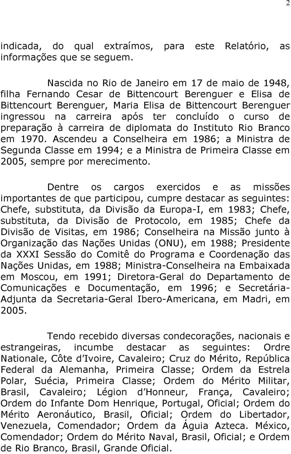 concluído o curso de preparação à carreira de diplomata do Instituto Rio Branco em 1970.