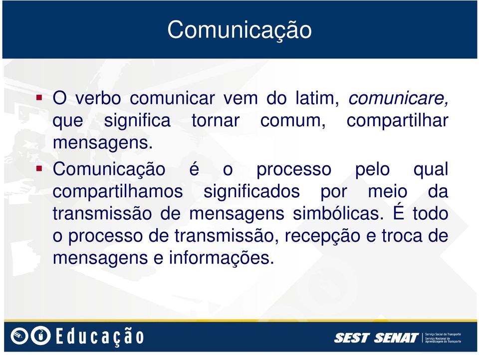 Comunicação é o processo pelo qual compartilhamos significados por meio da