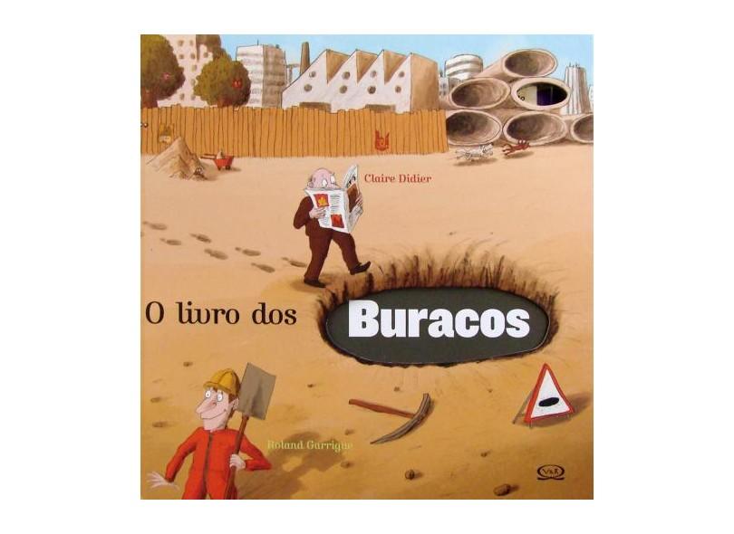 O livro dos buracos Autora: Claire Didier O livro é sobre vários tipos de buracos. É um livro criativo, pois fala de um tema diferente. É um livro todo esburacado. Um verdadeiro festival de buracos!