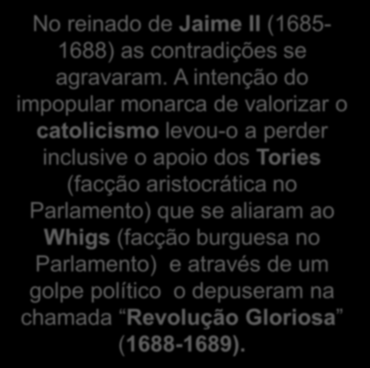 apoio dos Tories (facção aristocrática no Parlamento) que se aliaram ao Whigs (facção