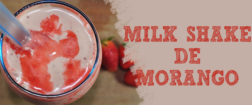 Receita: Morango Milk Shake de Uma coisa gostosa no verão é comer coisas refrescantes mesmo que elas sejam mais calóricas.