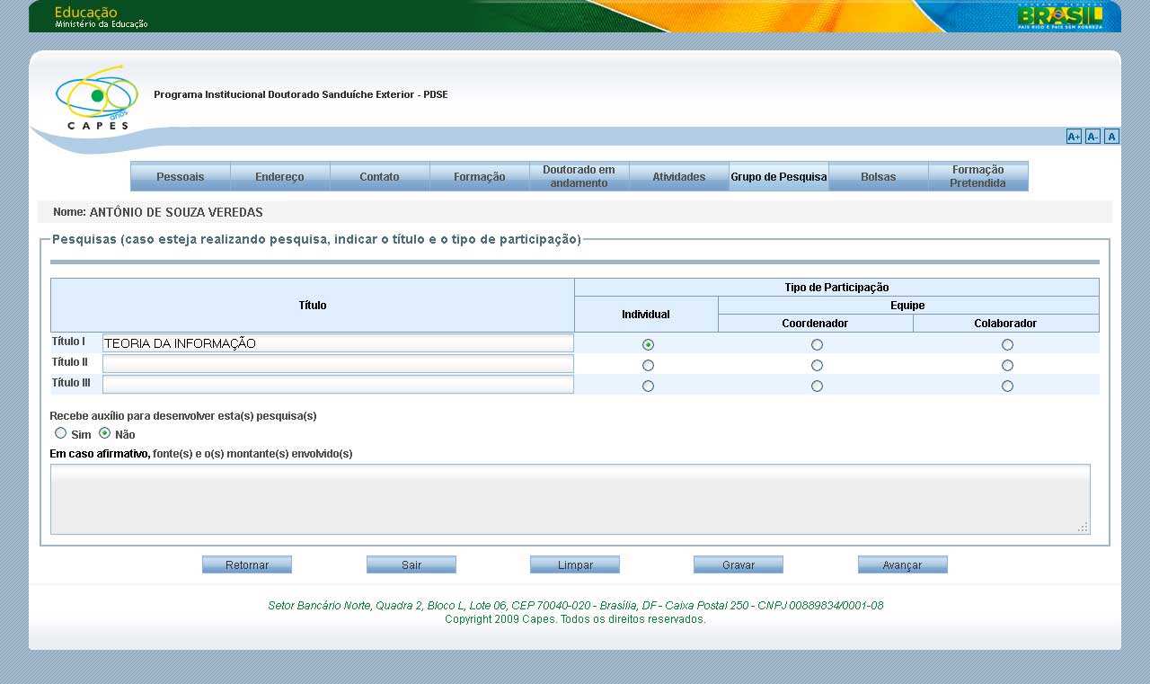 Aba Grupo de Pesquisa Nesta aba devem ser informados os dados do Grupo de Pesquisa, caso esteja realizando alguma pesquisa, indicando o título e o