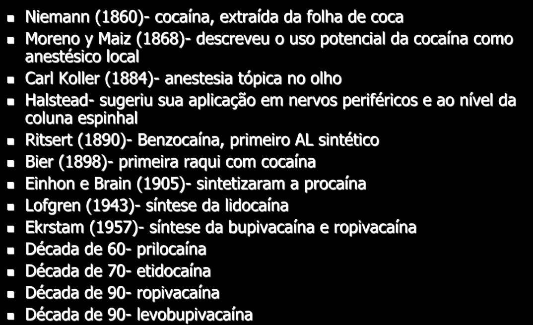 Histórico Niemann (1860)- cocaína, extraída da folha de coca Moreno y Maiz (1868)- descreveu o uso potencial da cocaína como anestésico local Carl Koller (1884)- anestesia tópica no olho Halstead-