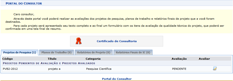 Portal do Consultor Esta operação é utilizada pelos docentes da Instituição que foram cadastrados como consultores, permitindo que deem seu parecer na aprovação/reprovação de Projetos, Planos de