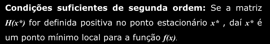 Condições Óptimas para Funções de várias Variáveis sem restrições Condições suficientes de segunda ordem: Se a matriz H(*) for definida positiva