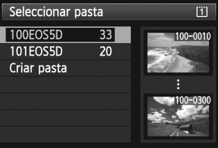 3 Criar e Seleccionar uma Pasta Seleccionar uma Pasta Número de ficheiro mais baixo Quantidade de imagens na pasta No ecrã de selecção da pasta, rode o selector <5> para escolher a pasta pretendida e