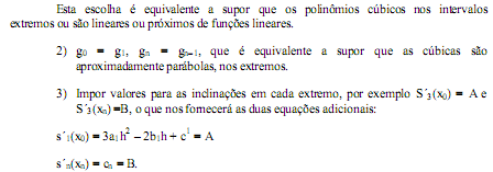 Encontramos: Encontraremos (13) Que é um sistema de equações lineares com (n -1) equações (k = 1,...,(n 1)) e (n + 1) incógnitas: g0, g1,..., gn e, portanto Ax = b onde x = (g0, g1,.