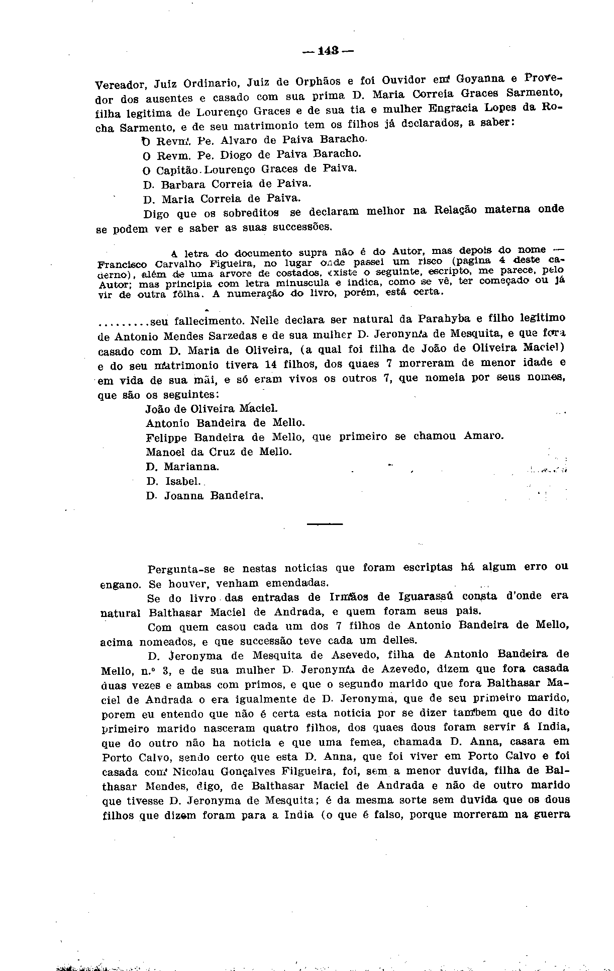 143 Vereador Juiz Ordinário, Juiz de Orphãos e foi Ouvidor em* Goyanna e Provedor ãos e casado com sua prima D.