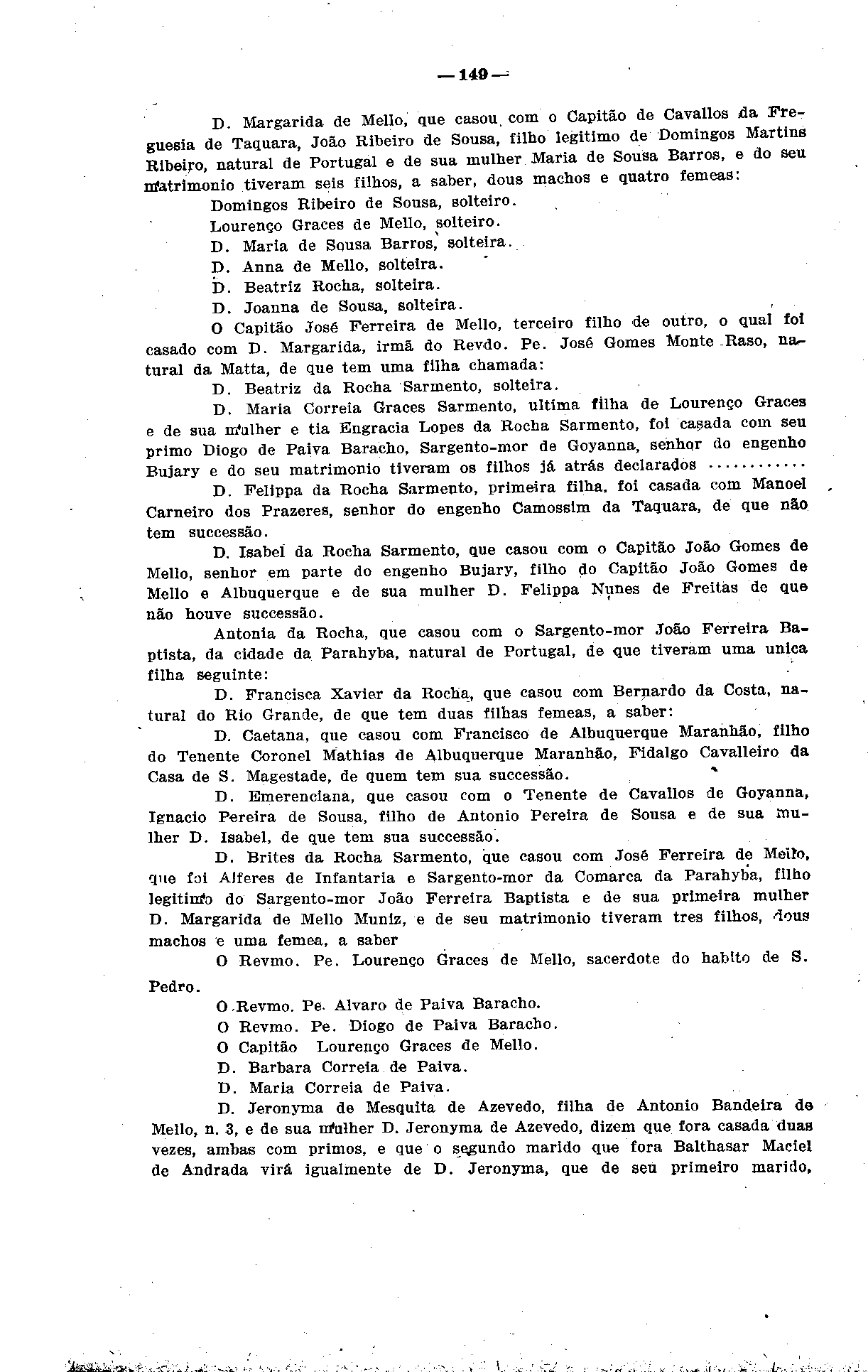 149-^ D Margarida de Mello, que casou, com o Capitão de Cavallos da Freguesia de Taquara, João Ribeiro de Sousa, filho legitimo de Domingos Martins Ribeiro, natural de Portugal e de sua mulher Maria