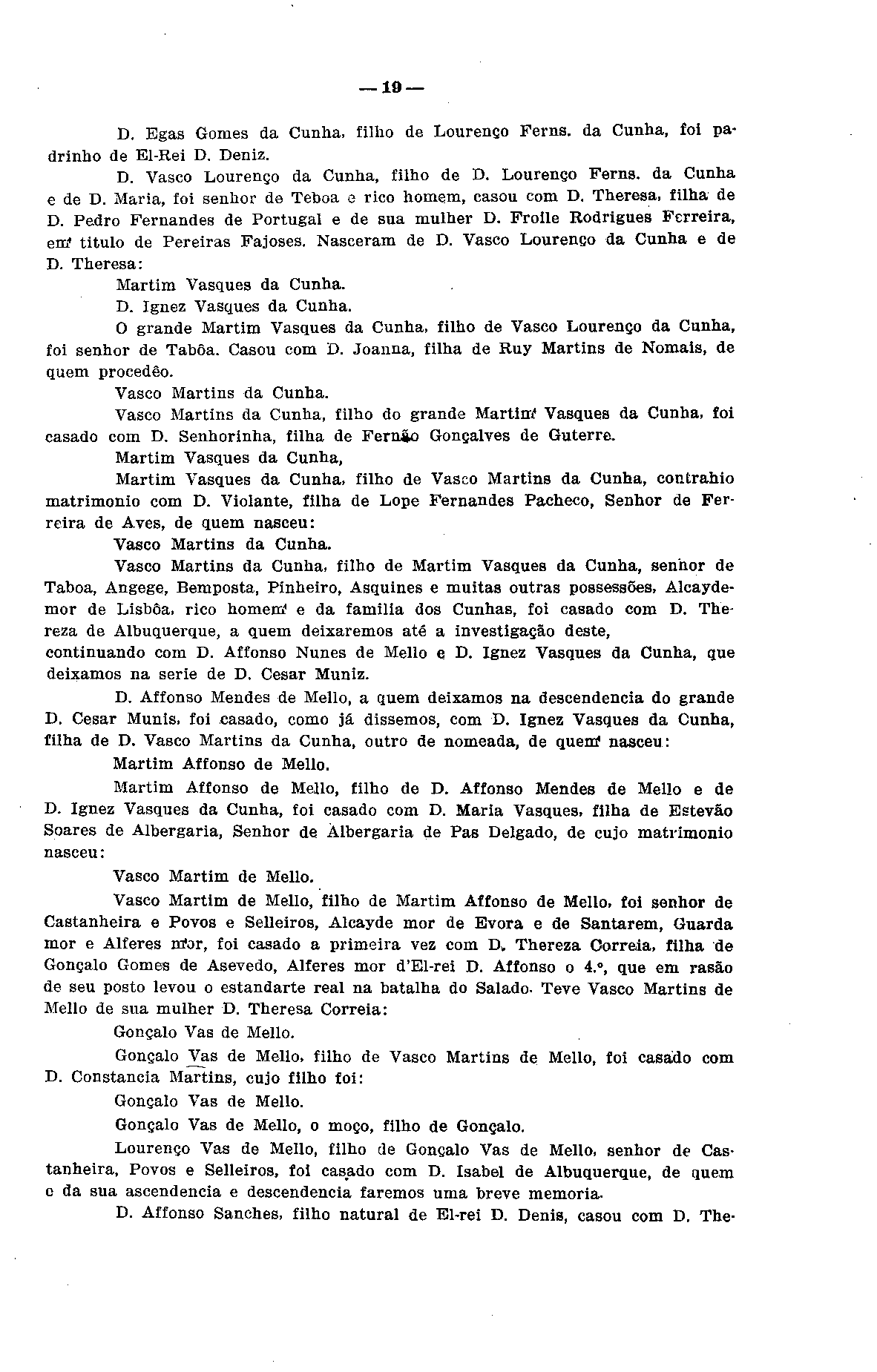 10 D. Egas Gomes da Cunha, filho de Lourenço Ferns. da Cunha, foi padrinho de El-Rei D. Deniz. D. Vasco Lourenço da Cunha, filho de D. Lourenço Ferns. da Cunha e de D.