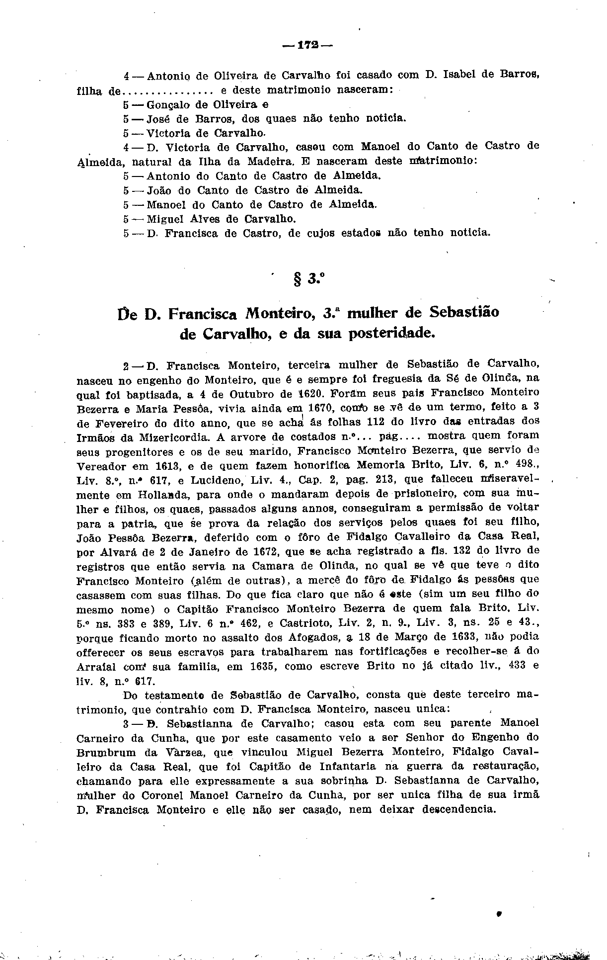 172 Antonio de Oliveira de Carvalho foi casado com D. Isabel de Barros, filha de e deste matrimônio nasceram: Gonçalo de Oliveira e 5 José de Barros, dos quaes não tenho noticia.