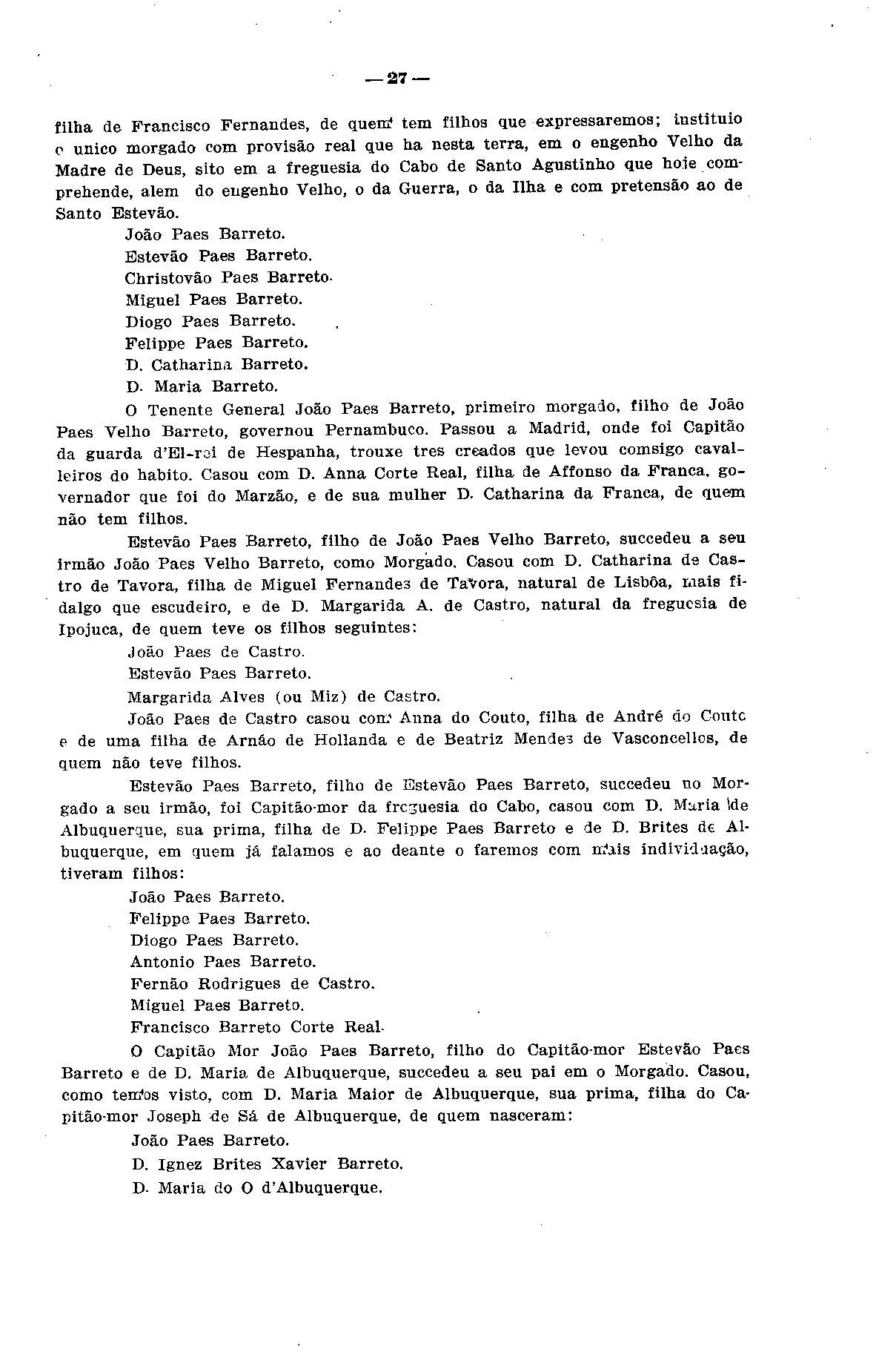 27 filha de Francisco Fernandes, de quem* tem filhos que expressaremos; iustituio c único morgado com provisão real que ha nesta terra, em o engenho Velho da Madre de Deus, sito em a freguesia do