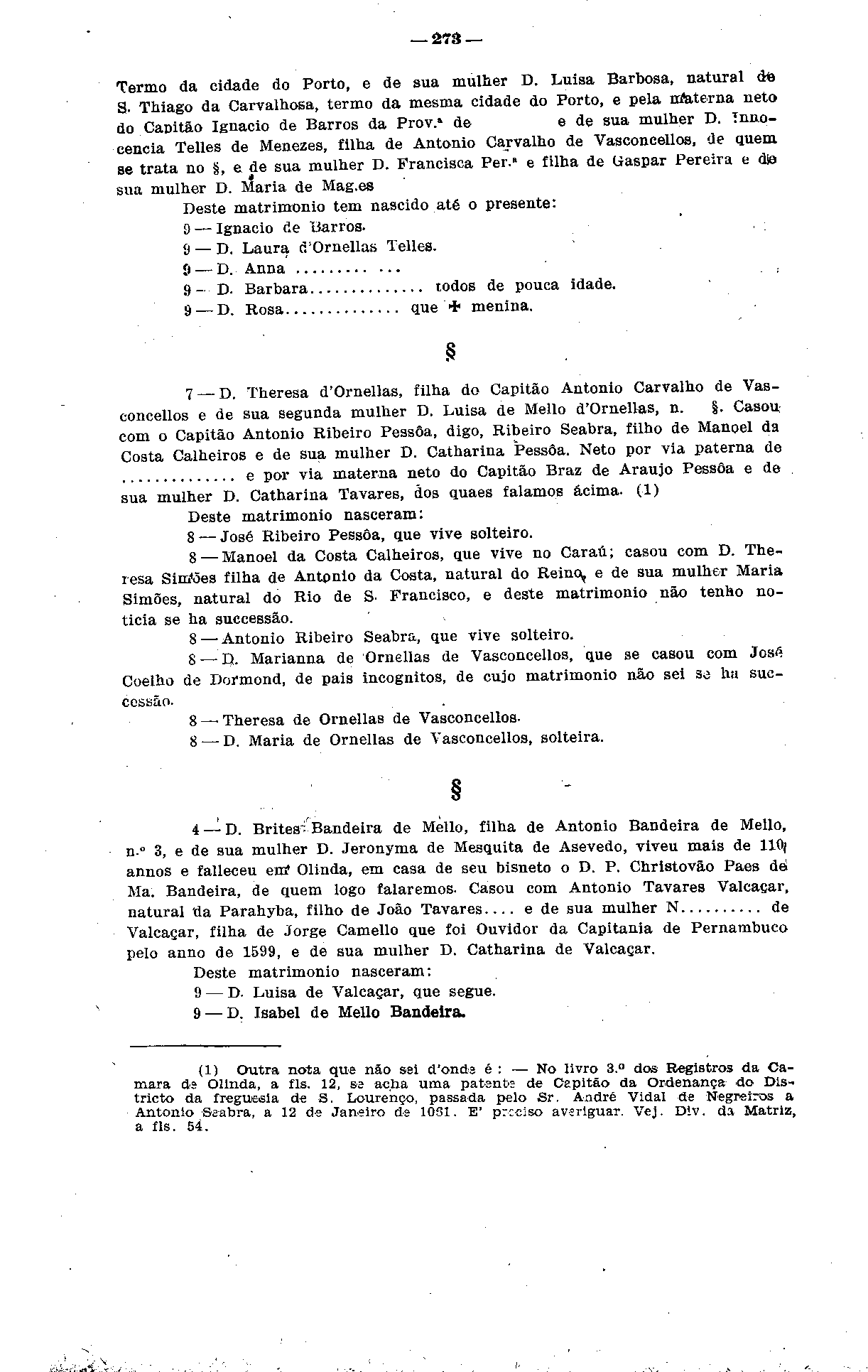 27â Termo da cidade do Porto, e ãe sua mulher D. Luisa Barbosa, natural de S. Thiago da Carvalhosa, termo da mesma cidade do Porto, e pela ntoterna neto do Capitão Ignacio de Barros da Prov.