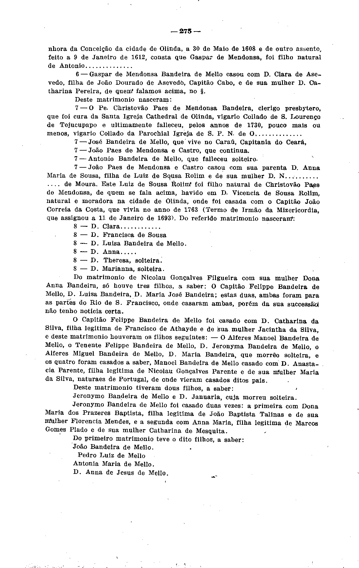 275 nhora da Conceição da cidade de Olinda, a 30 de Maio de 1608 e ãe outro asaento, feito a 9 ãe Janeiro de 1612, consta que Gaspar de Mendonsa, foi filho natural de Antonio Gaspar de Mendonsa