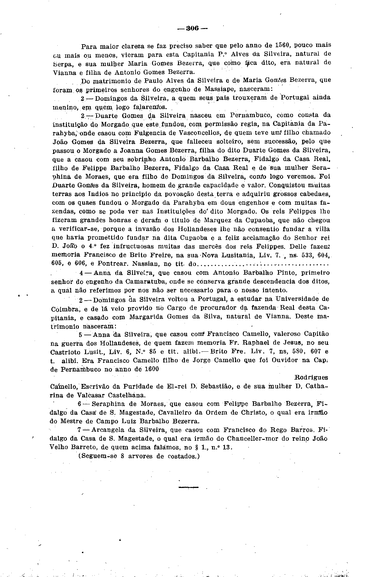 306 Para maior clareza se faz preciso saber que pelo anno de 1560, pouco mais ou mais ou menos, vieram para esta Capitania P.