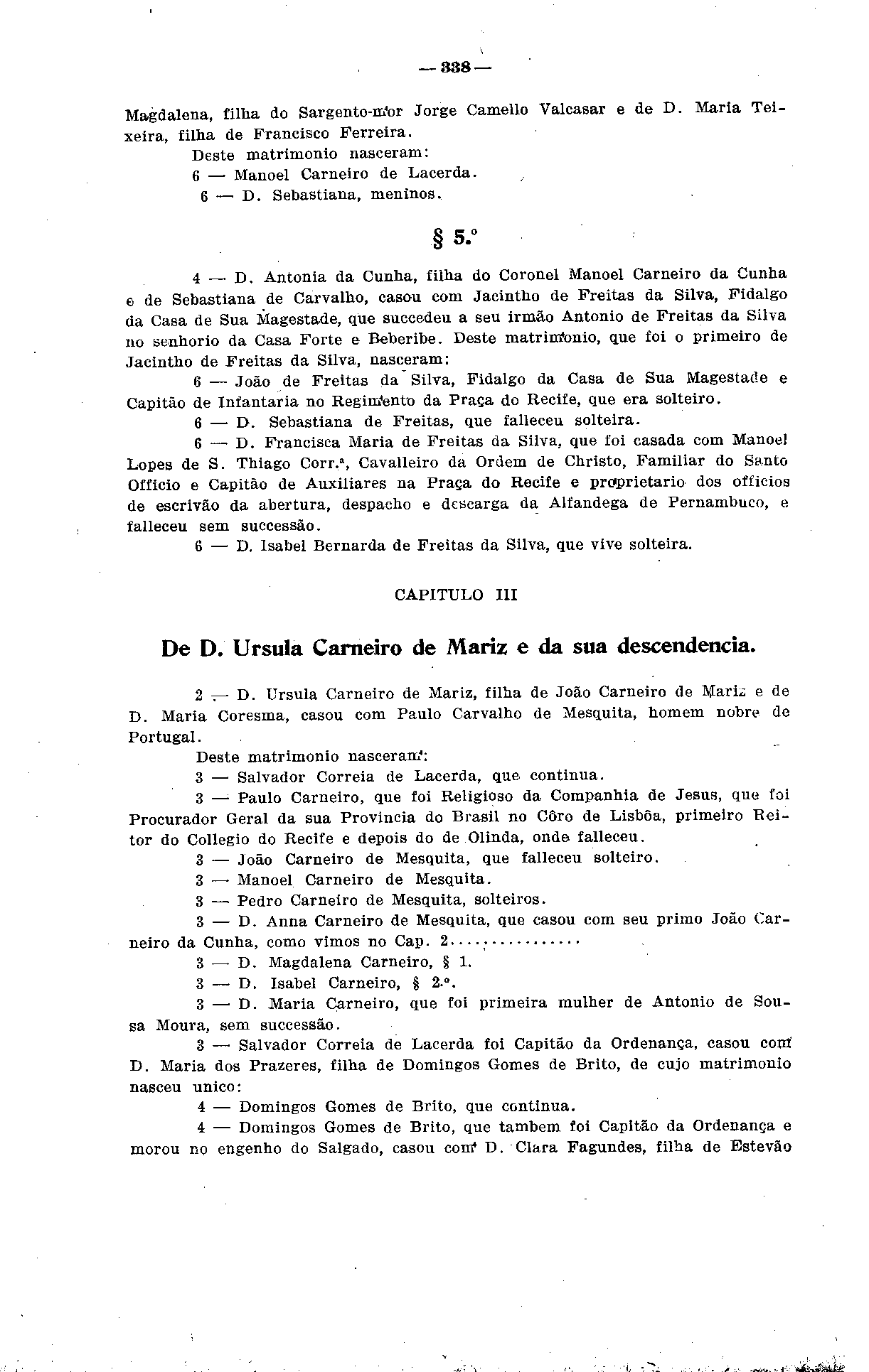 338 Magdalena, filha do Sargento-m'or Jorge Camello Valcasar e de D. Maria Teixeira, filha de Francisco Ferreira. Deste matrimônio nasceram: 6 Manoel Carneiro de Lacerda. 6 D. Sebastiana, meninos. 5.