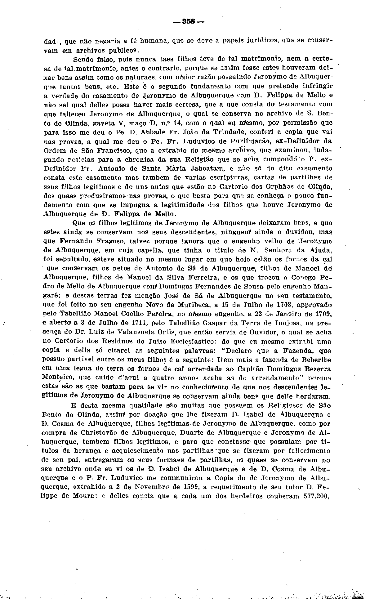 858 dad-, que não negaria a fé humana, que se deve a papeis jurídicos, que se conservam em archivos públicos. Sendo falso, pois nunca taes filhos teve de tal matrimônio, nem a certesa de tal.