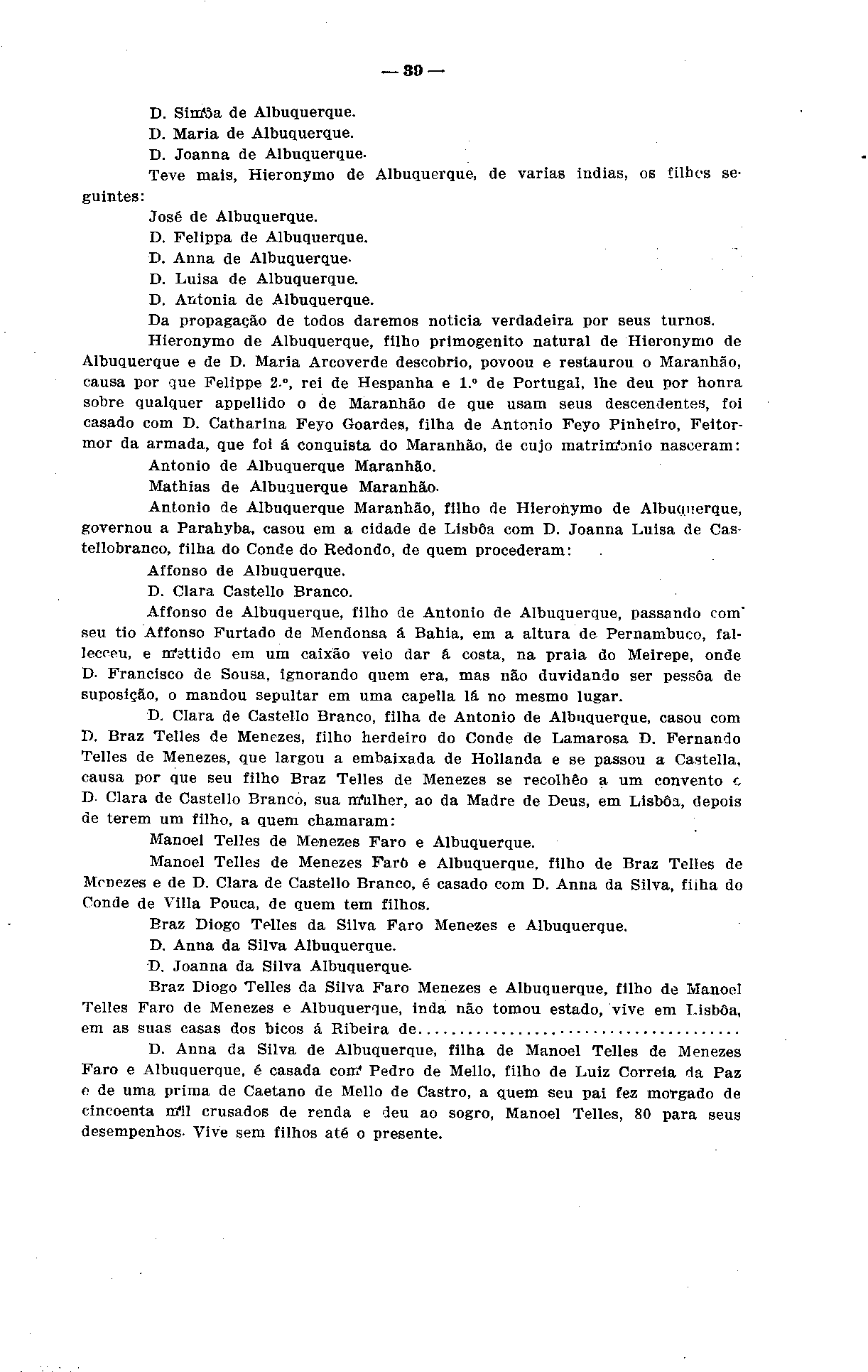 ao D. Siníâa de Albuquerque. D. Maria de Albuquerque. D. Joanna de Albuquerque. Teve mais, Hieronymo de Albuquerque, de varias Índias, os filhes seguintes: José de Albuquerque. D. Felippa de Albuquerque.