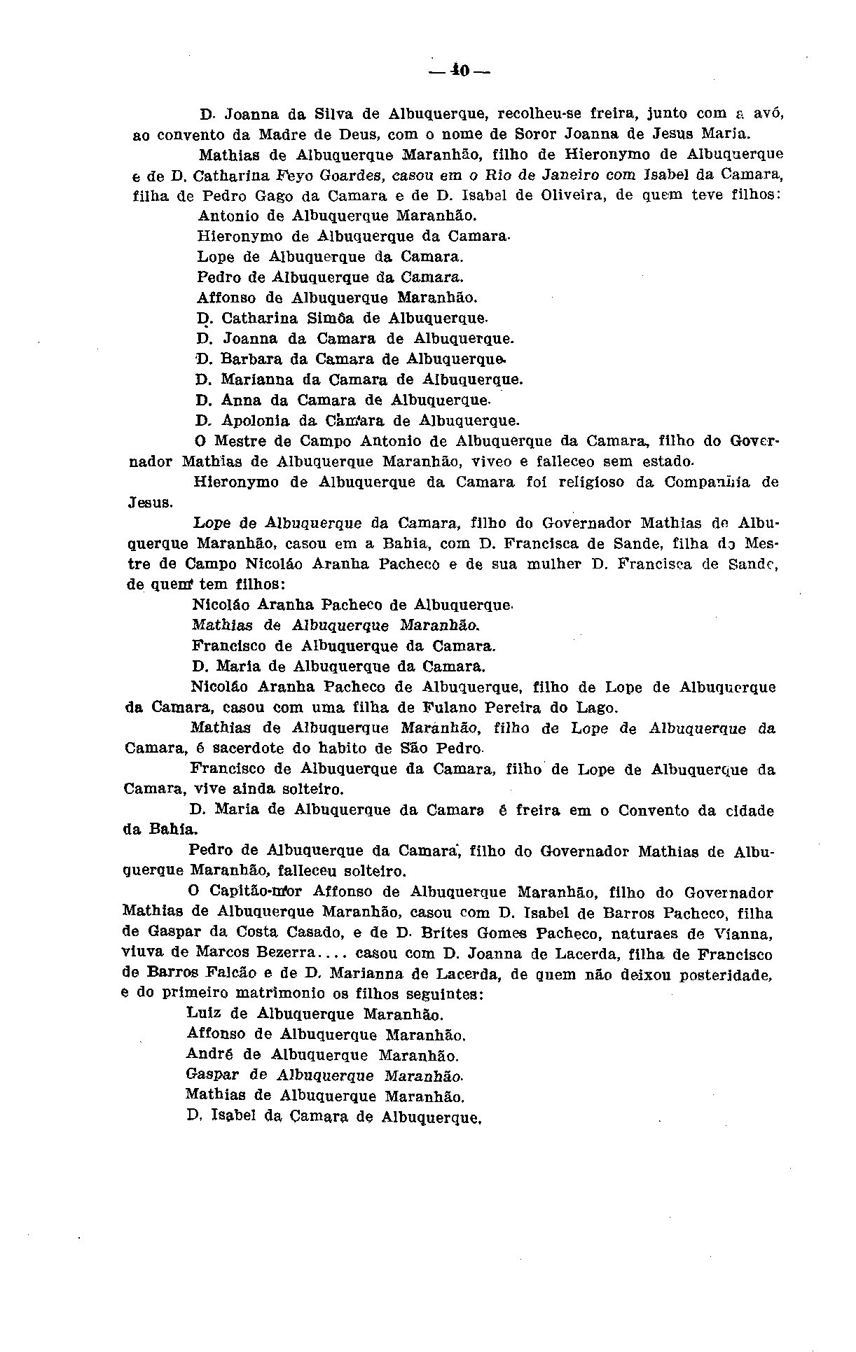 40 D- Joanna da Silva de Albuquerque, recolheu-se freira, junto com a avó, ao convento da Madre de Deus, com o nome de Soror Joanna de Jesus Maria.