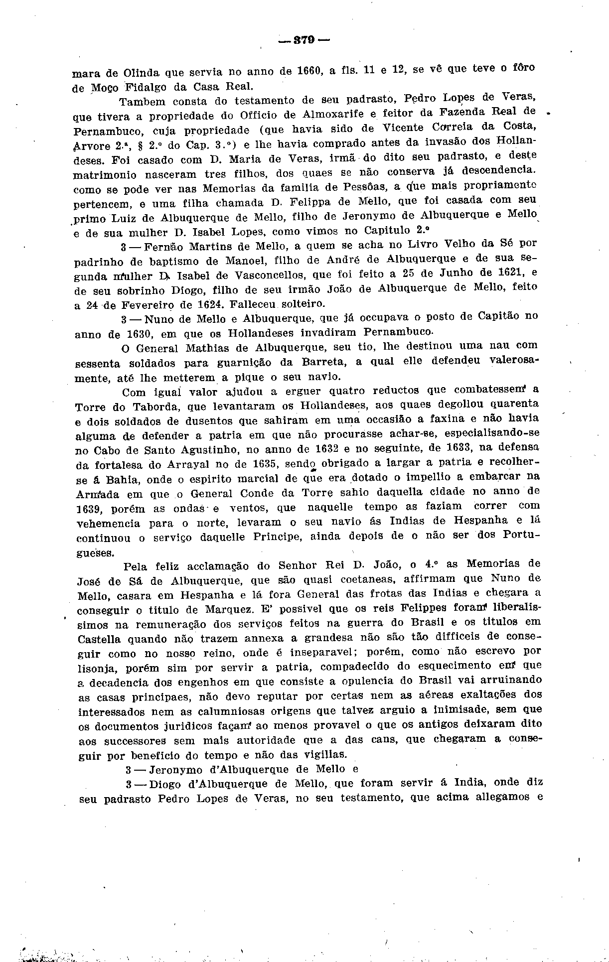 w*4_t:. S79 mara de Olinda que servia no anno de 1660, a fls. 11 e 12, se vê que teve o foro de Moço Fidalgo da Casa Real.