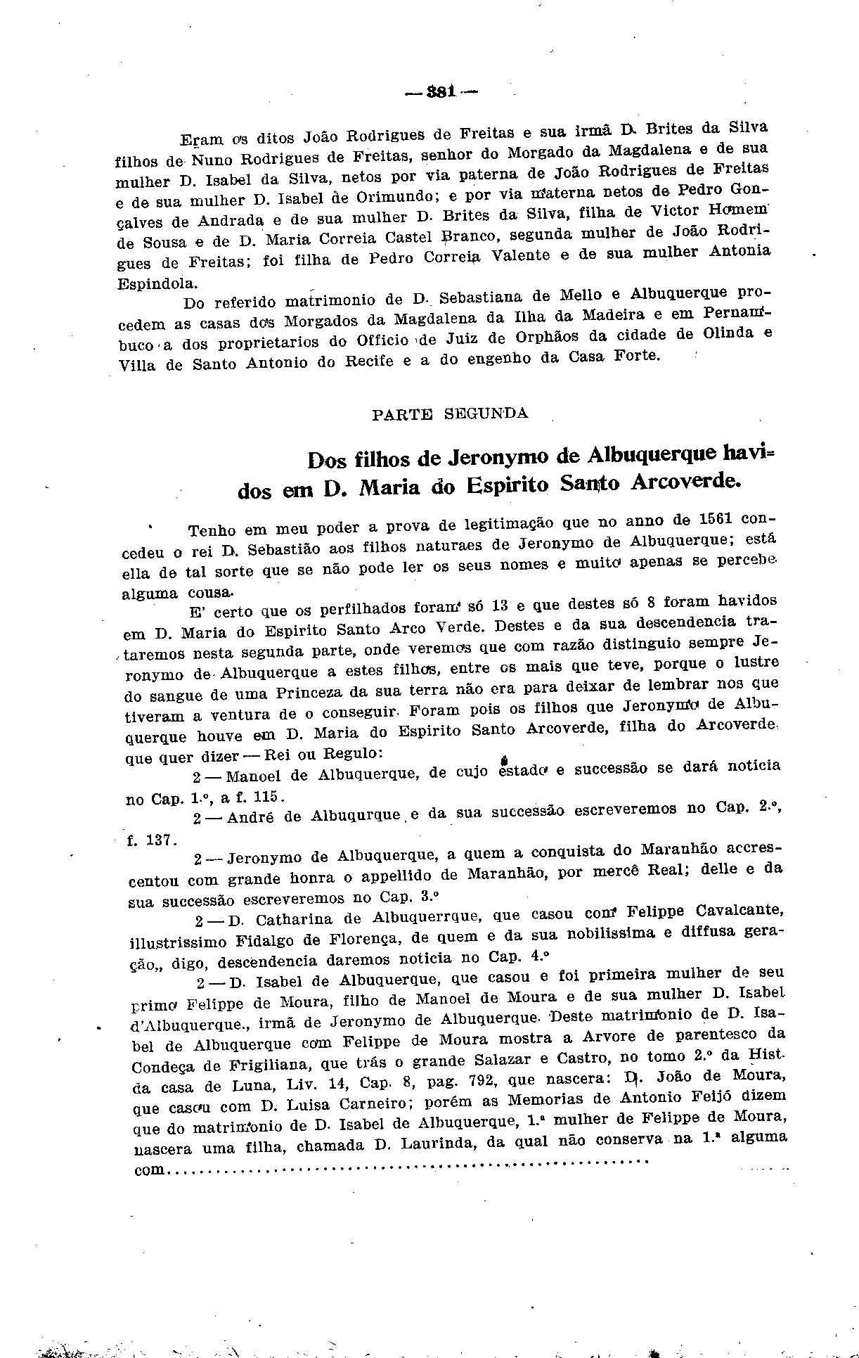 :*&.**>&& r.r. Eram os ditos João Rodrigues de Freitas e sua irmã D- Brites da Silva filhos de Nuno Rodrigues de Freitas, senhor do Morgado da Magdalen» e de sua xnulher D.