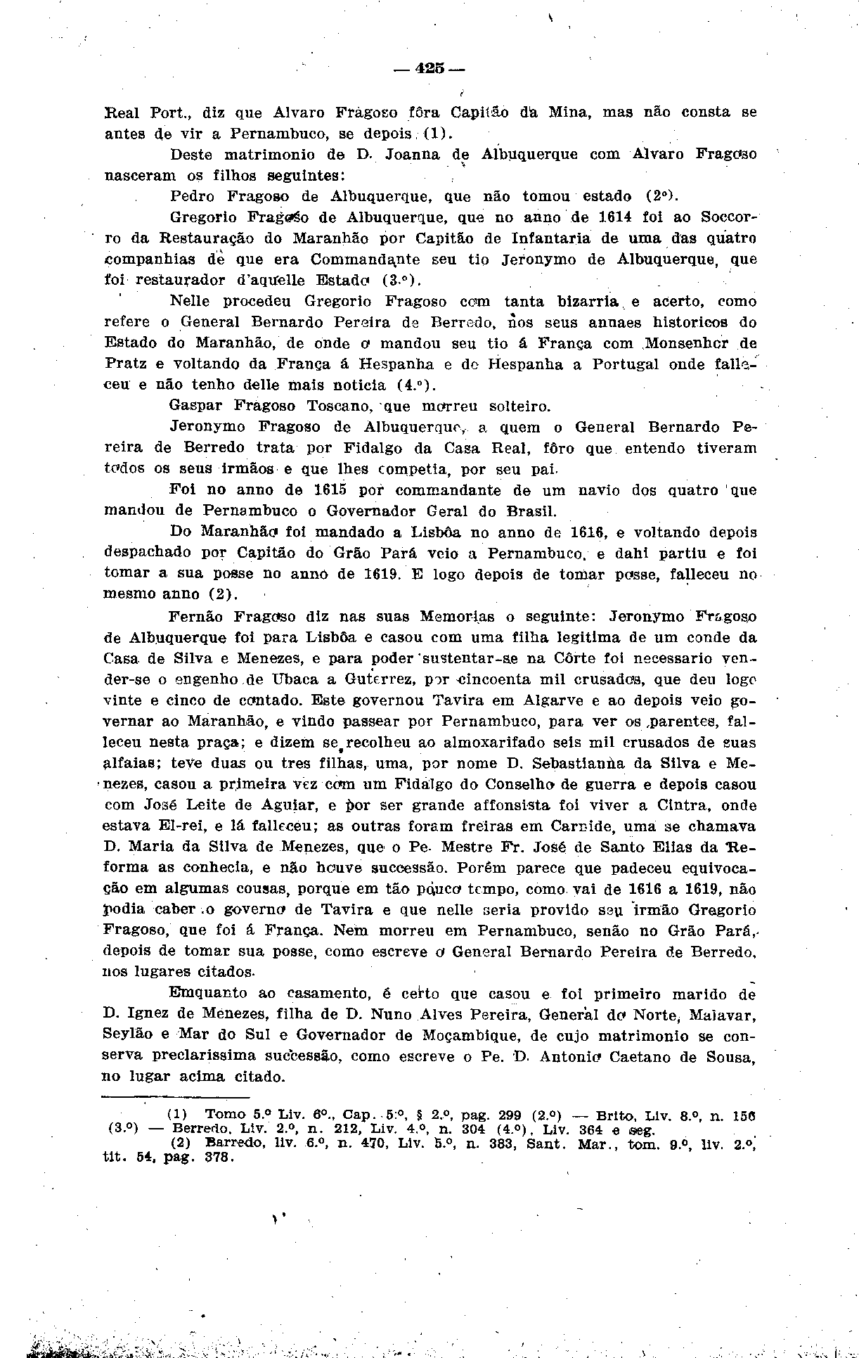 ..;,*._-_,r-i...,,. 425 ' Real Port., diz que Álvaro Fragoso fora Capiíão dá Mina, mas não consta se antes de vir a Pernambuco, se depois. (1). Deste matrimônio de D.