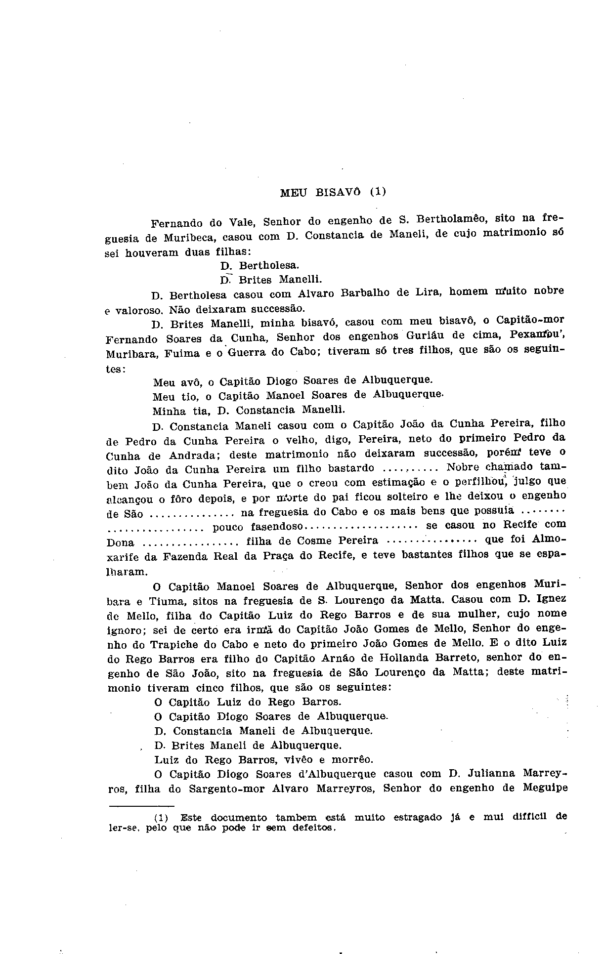 MEU BISAVÔ (1) Fernando do Vale, Senhor do engenho de S. Bertholamêo, sito na freguesia de Muribeca, casou com D. Constância de Maneli, de cujo matrimônio só sei houveram duas filhas: D. Bertholesa.