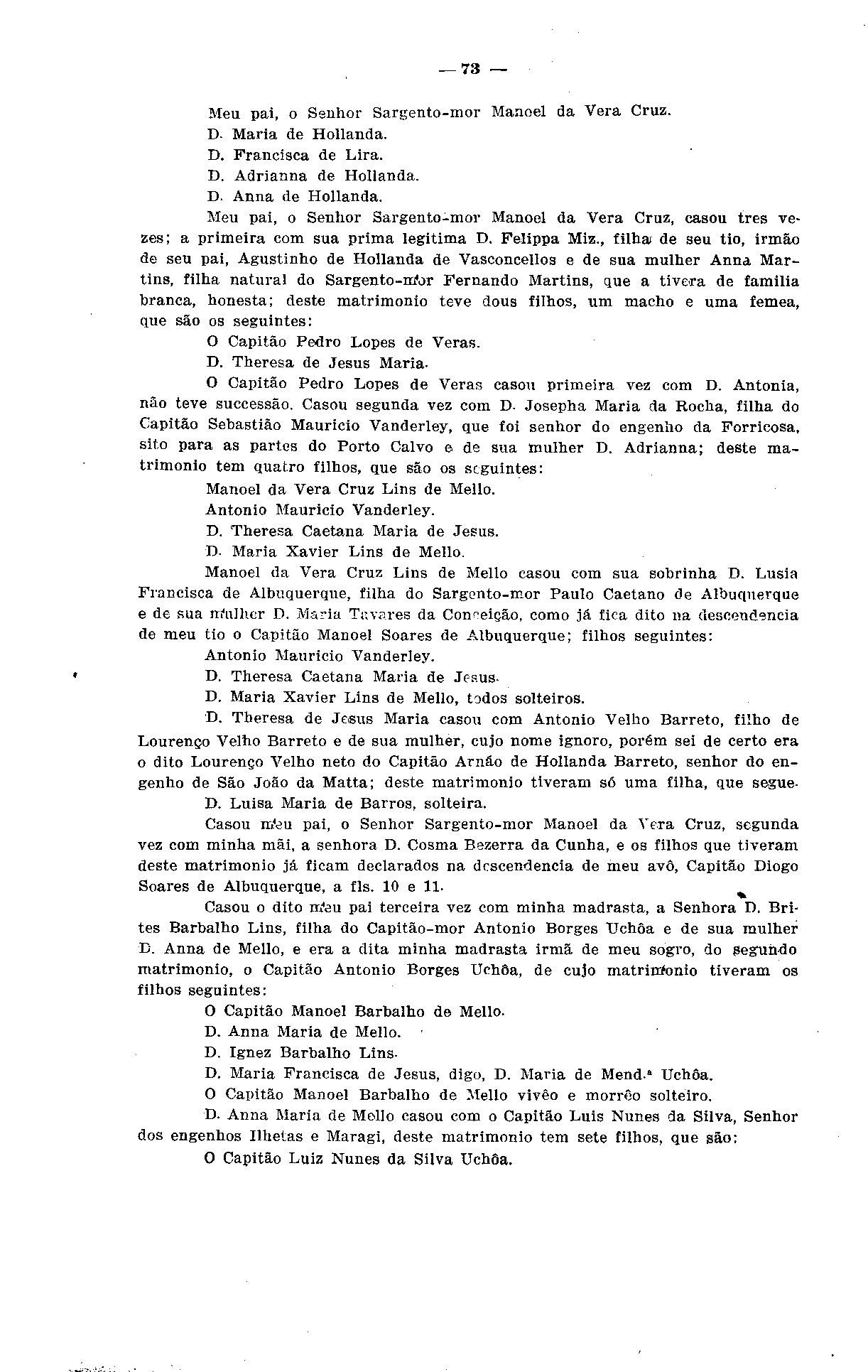 73 Meu pai, o Senhor Sargento-mor Manoel da Vera Cruz. D- Maria de Hoilanda. D. Francisca de Lira. D. Adrianna de Hoilanda. D. Anna de Hoilanda.