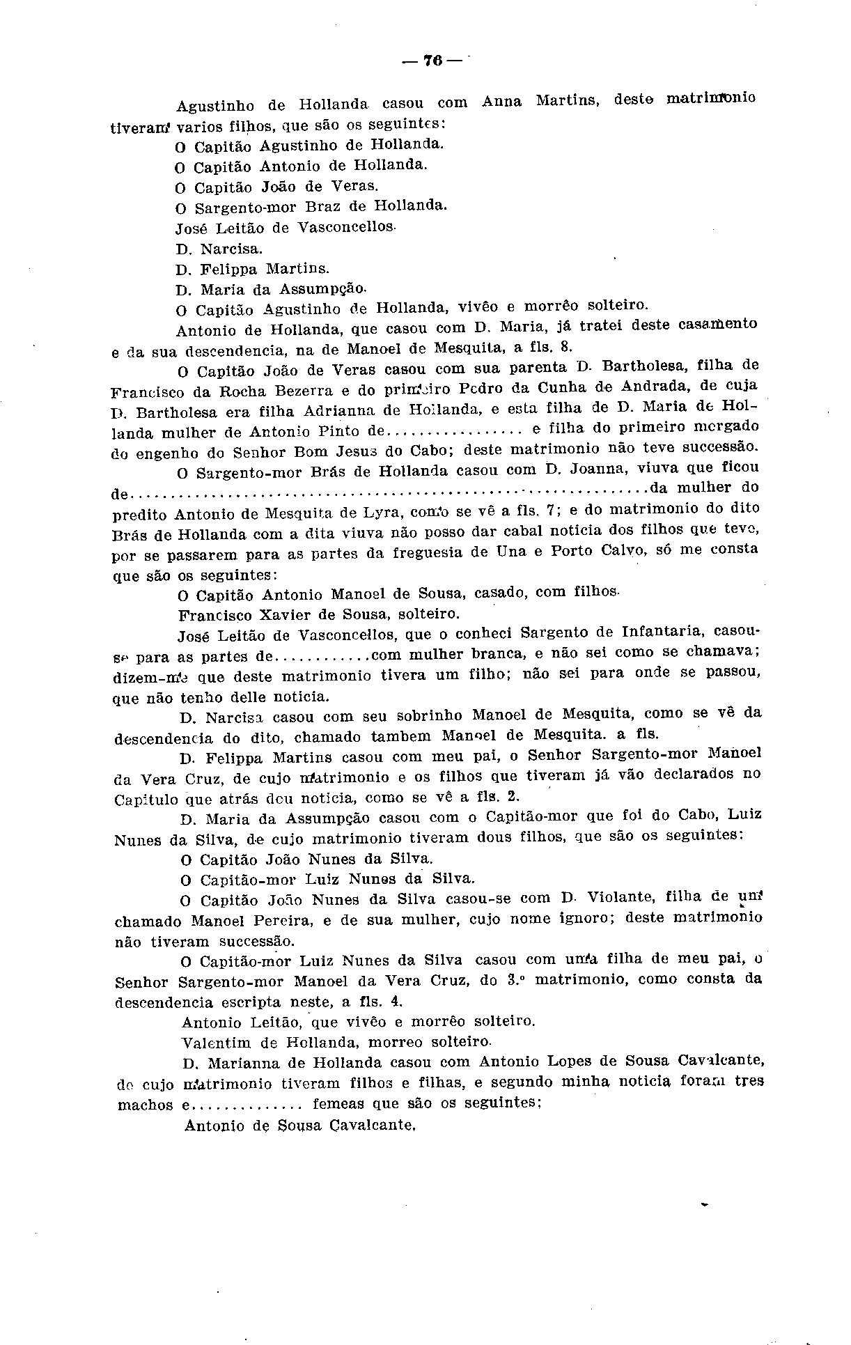 76 Agustinho de Hollanda casou com Anna Martins, deste matrimônio tiveram' vários filhos, que são os seguintes: O Capitão Agustinho de Hollanda. O Capitão Antonio de Hollanda. O Capitão João de Veras.