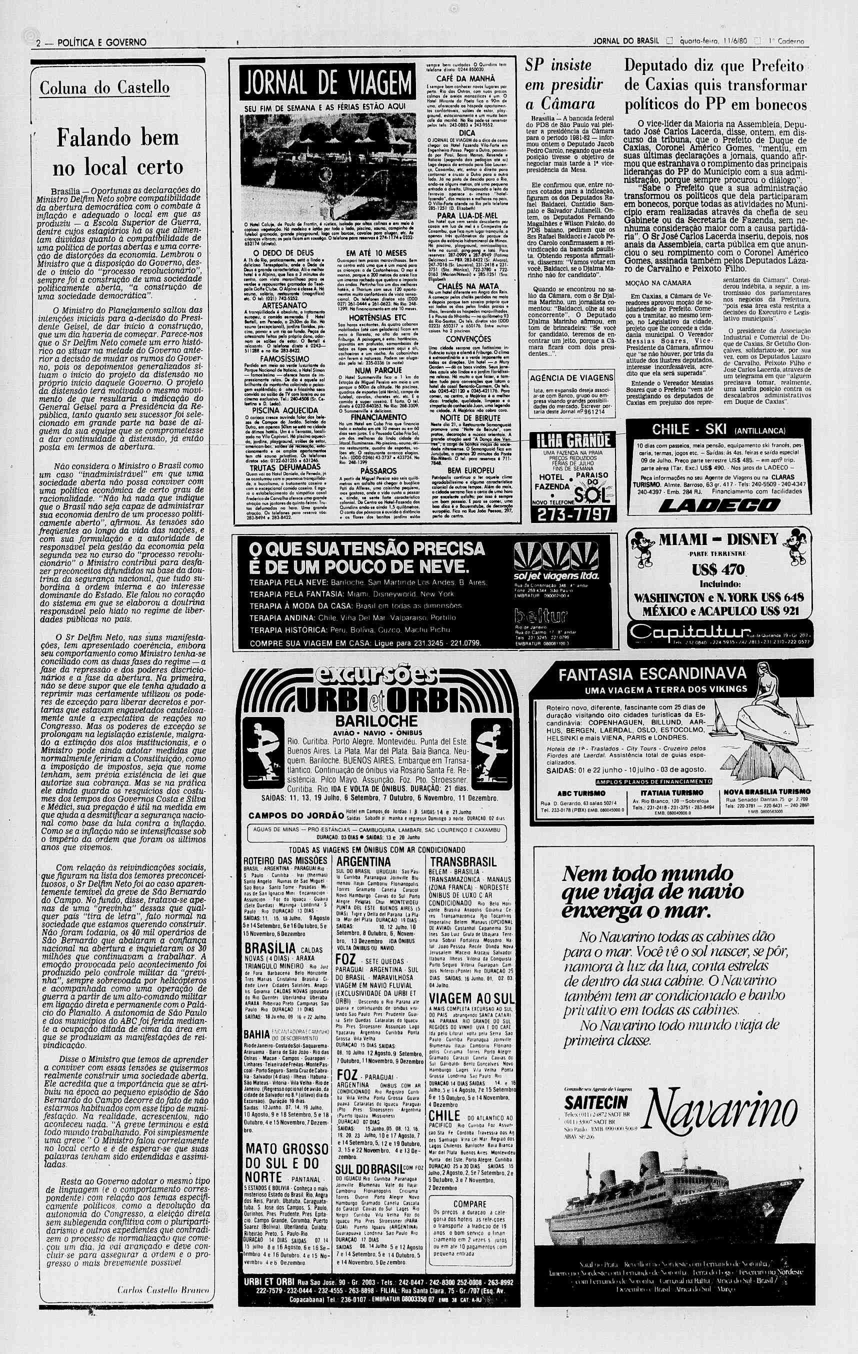 1 I (Vj 2 - POLÍTICA E GOVERNO JORNAL DO BRASIL D quarta-feira, 1/6/80 Caderno r Coluna do Castello Falando bem no local certo Brasília Oportunas as declarações do Ministro Delfim Neto sobre