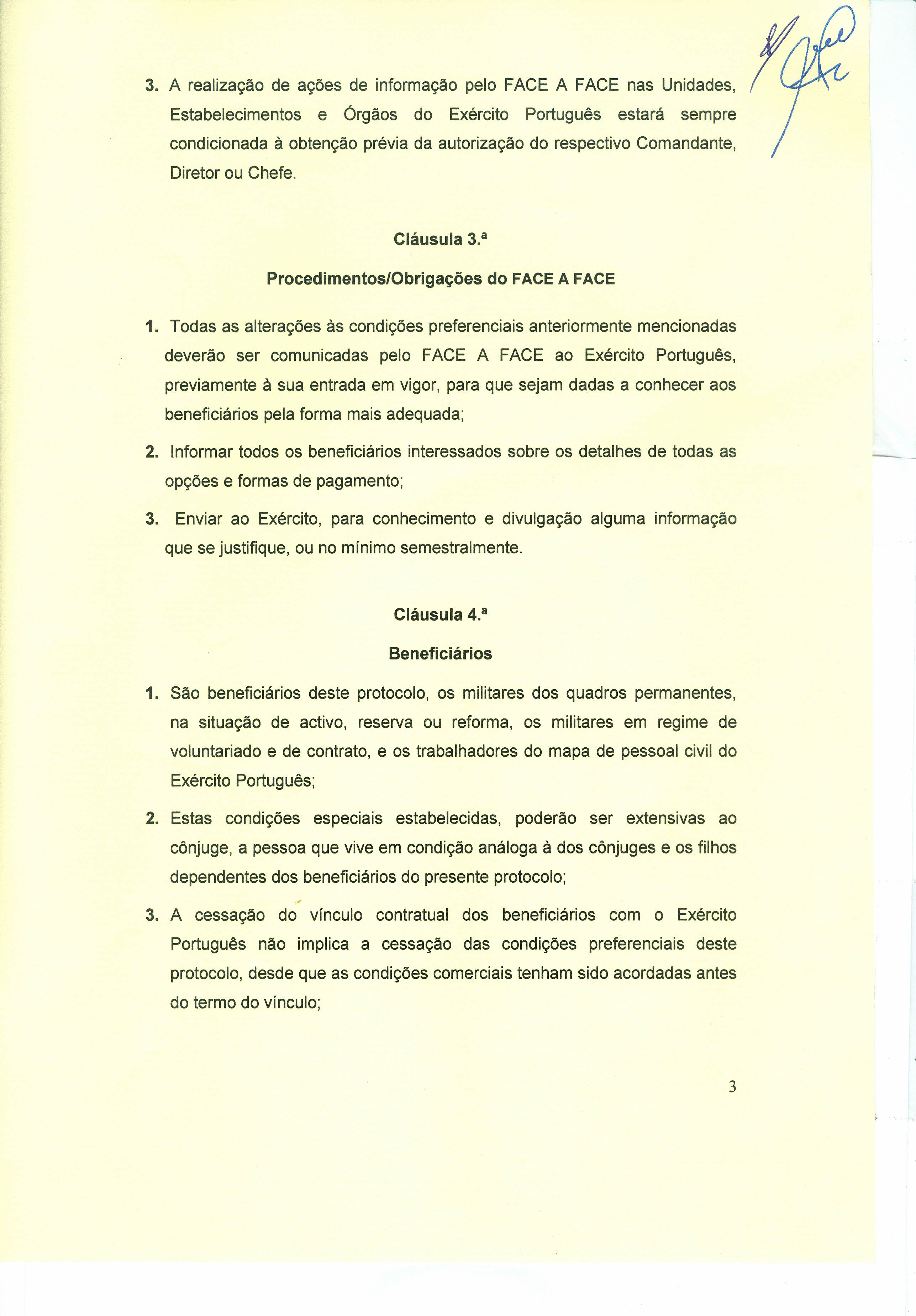 3. A realização de ações de informação pelo FACE A FACE nas Unidades, Estabelecimentos e Órgãos do Exército Português estará sempre condicionada à obtenção prévia da autorização do respectivo