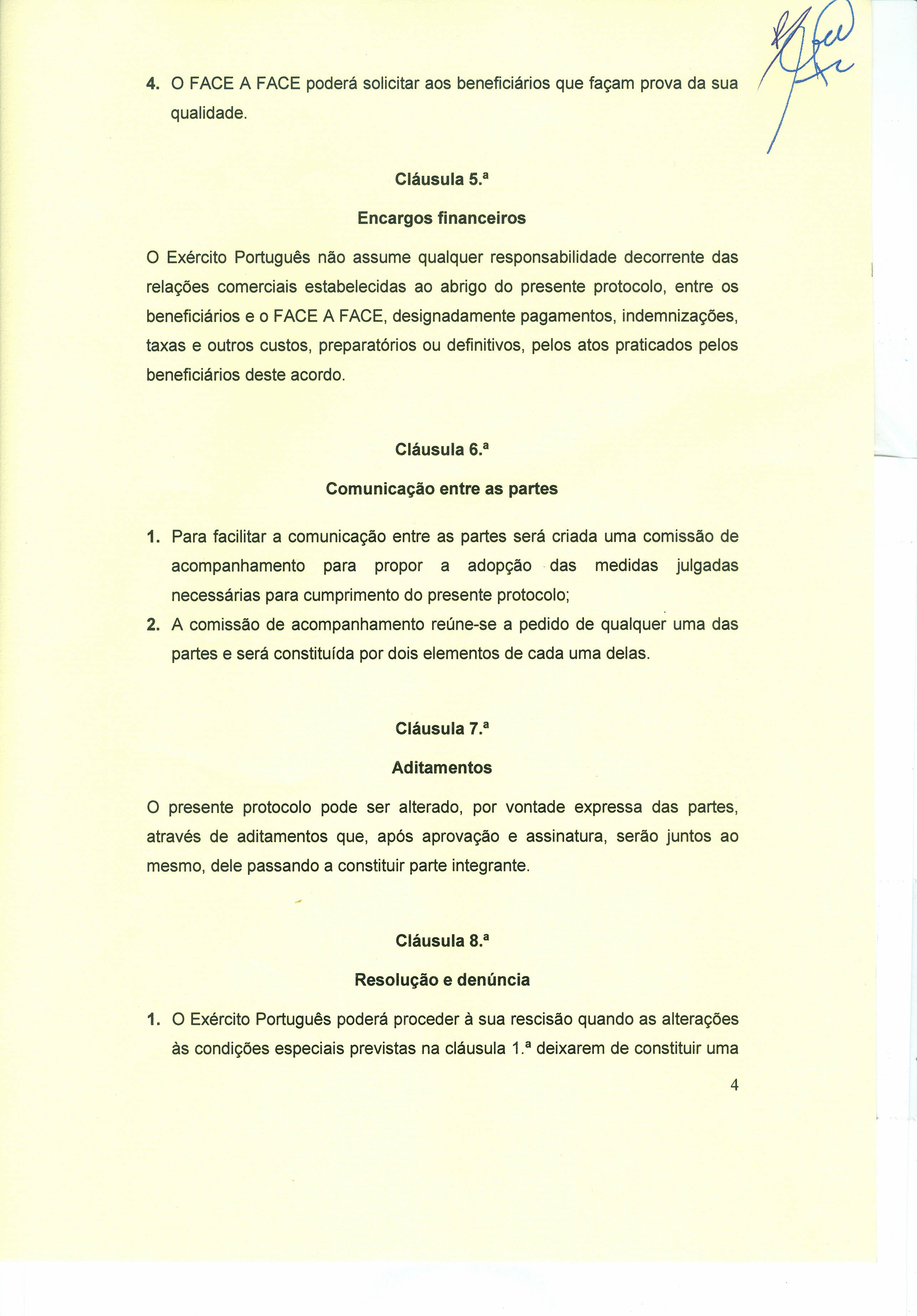 4. O FACE A FACE poderá solicitar aos beneficiários que façam prova da sua qualidade. Cláusula 5.