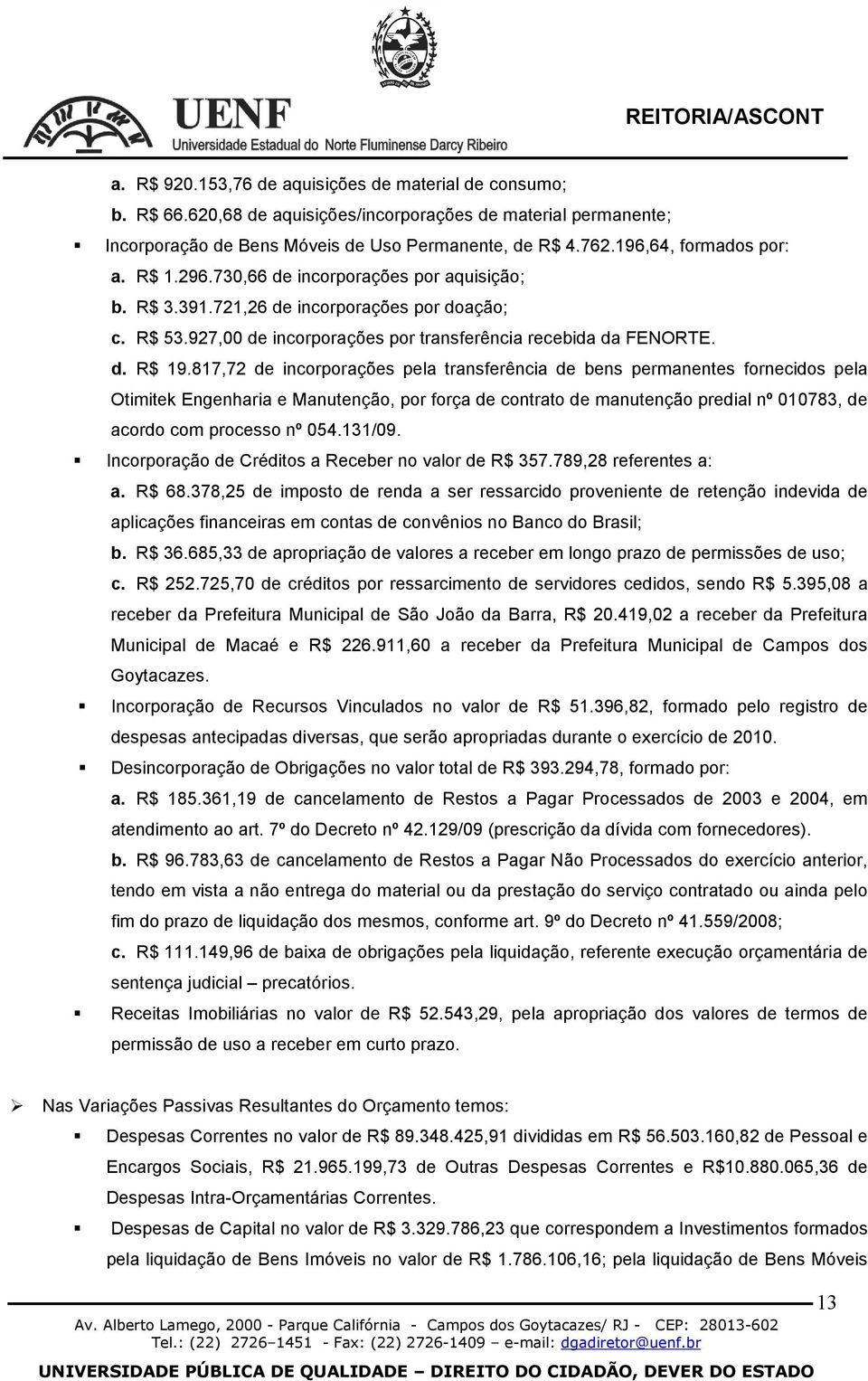 817,72 de incorporações pela transferência de bens permanentes fornecidos pela Otimitek Engenharia e Manutenção, por força de contrato de manutenção predial nº 010783, de acordo com processo nº 054.