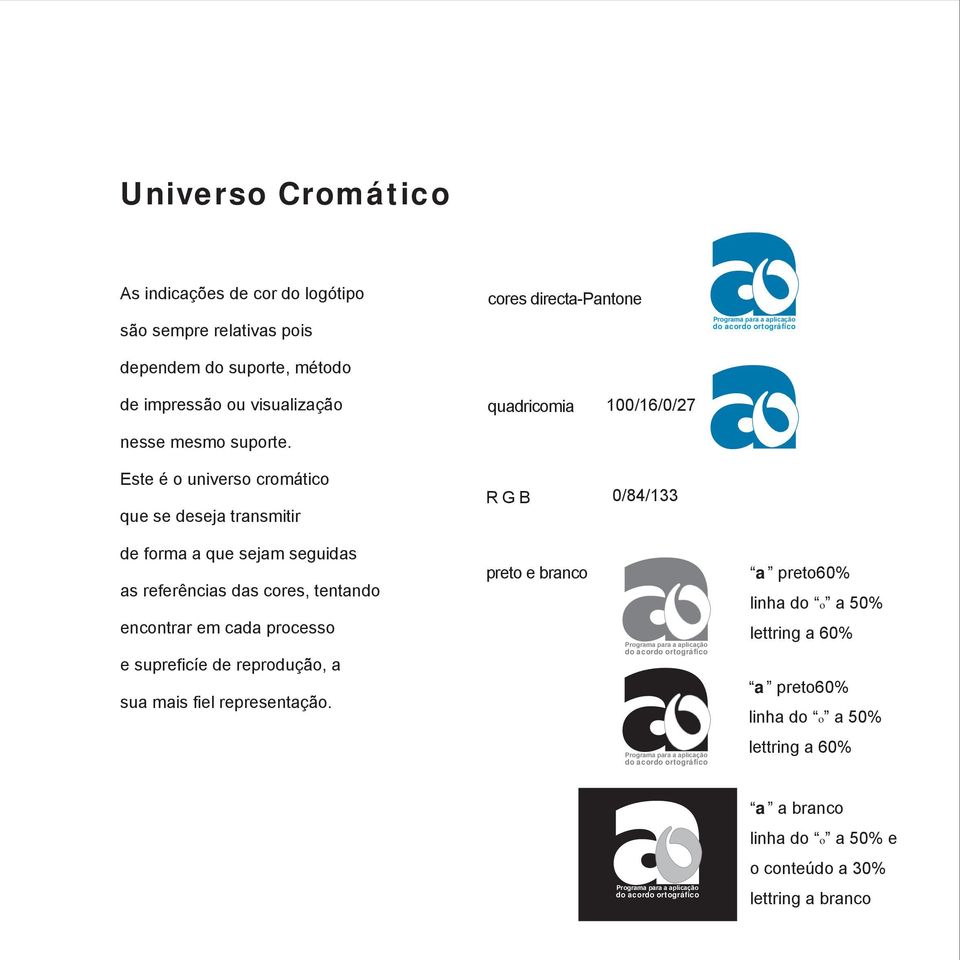 Este é o universo cromático que se deseja transmitir R G B 0/84/133 de forma a que sejam seguidas as referências das cores, tentando encontrar em