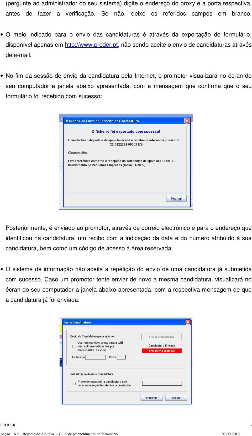 No fim da sessão de envio da candidatura pela Internet, o promotor visualizará no écran do seu computador a janela abaixo apresentada, com a mensagem que confirma que o seu formulário foi recebido