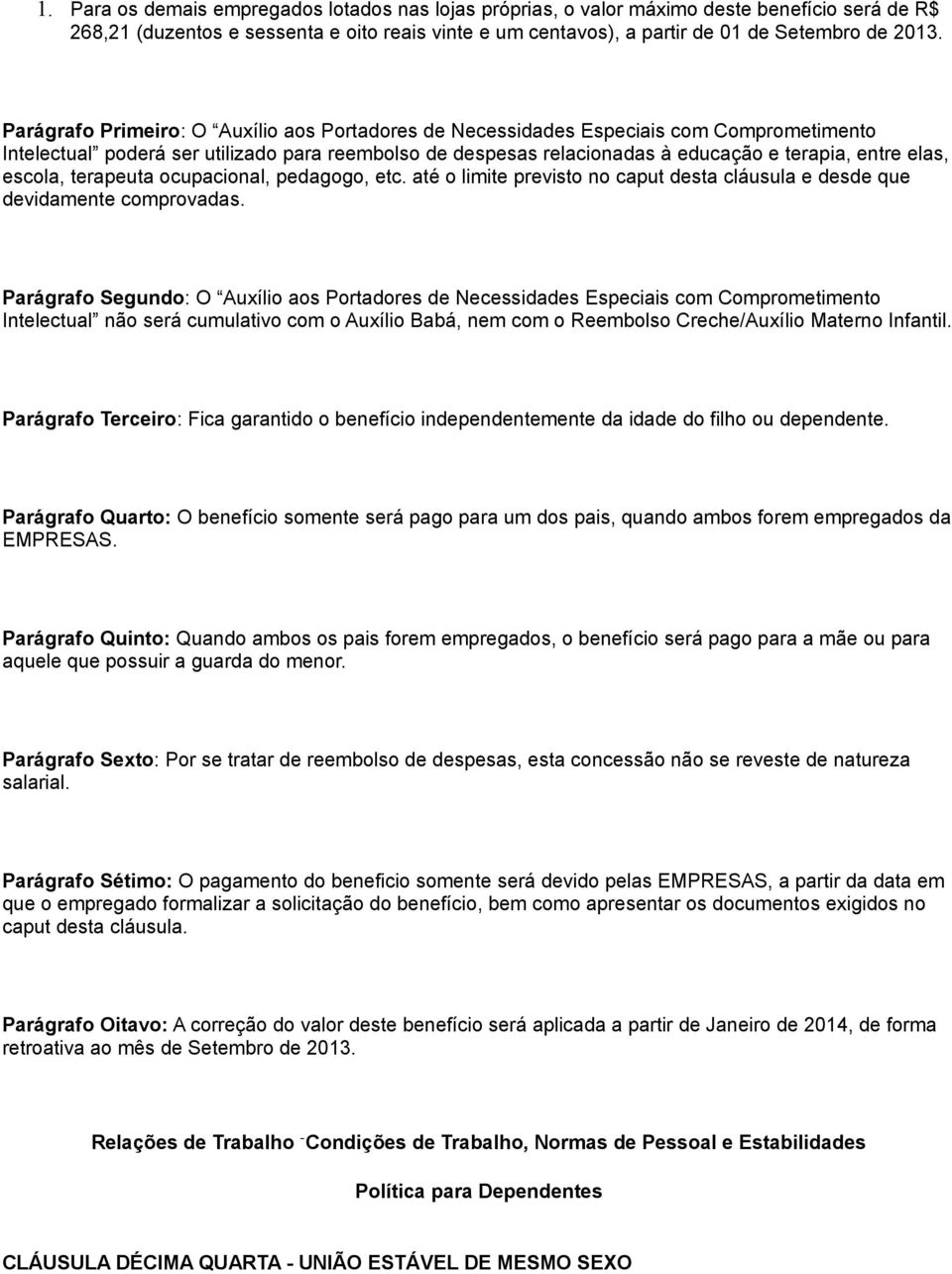 escola, terapeuta ocupacional, pedagogo, etc. até o limite previsto no caput desta cláusula e desde que devidamente comprovadas.